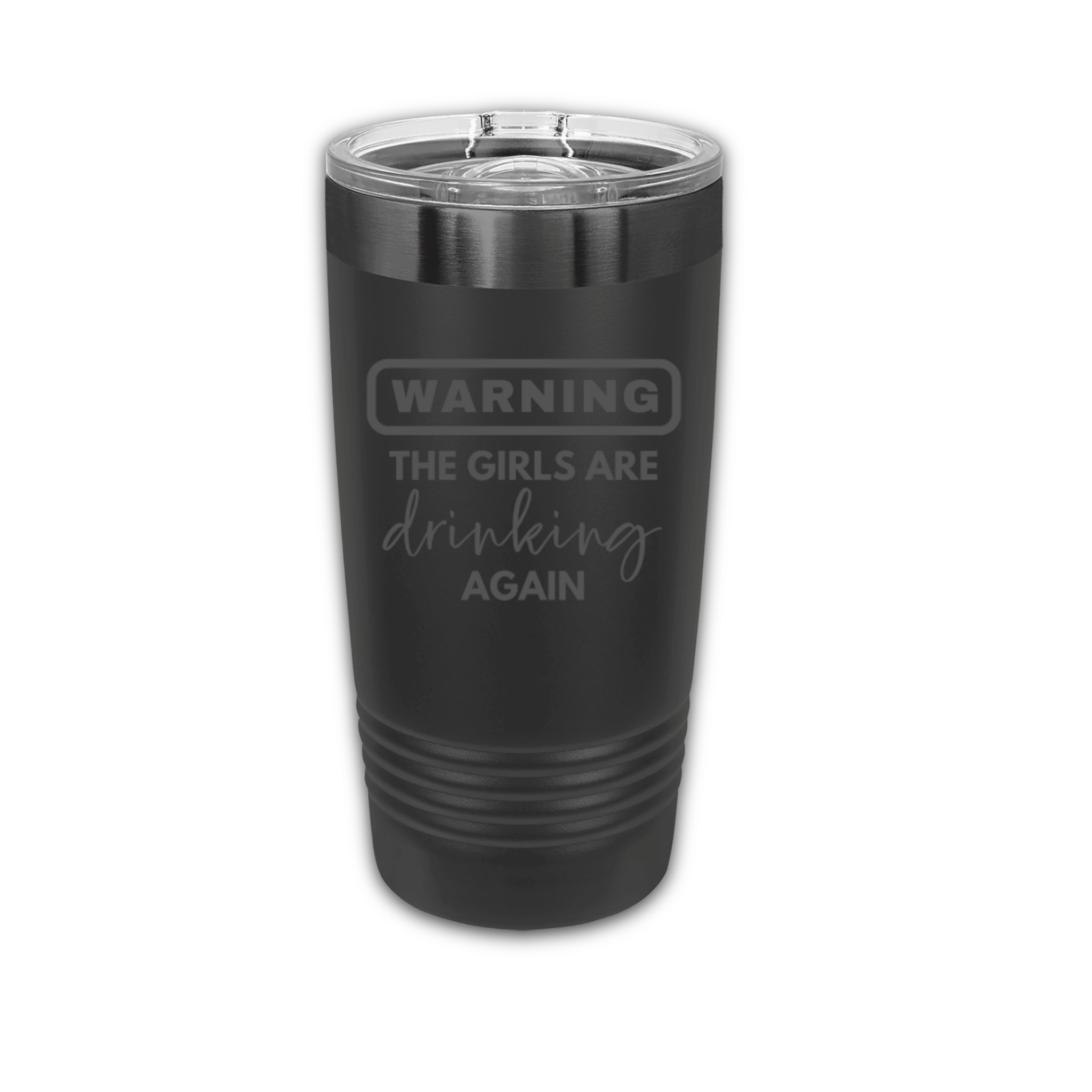 Warning The Girls Are Drinking Again 20 oz. Laser Engraved Tumbler