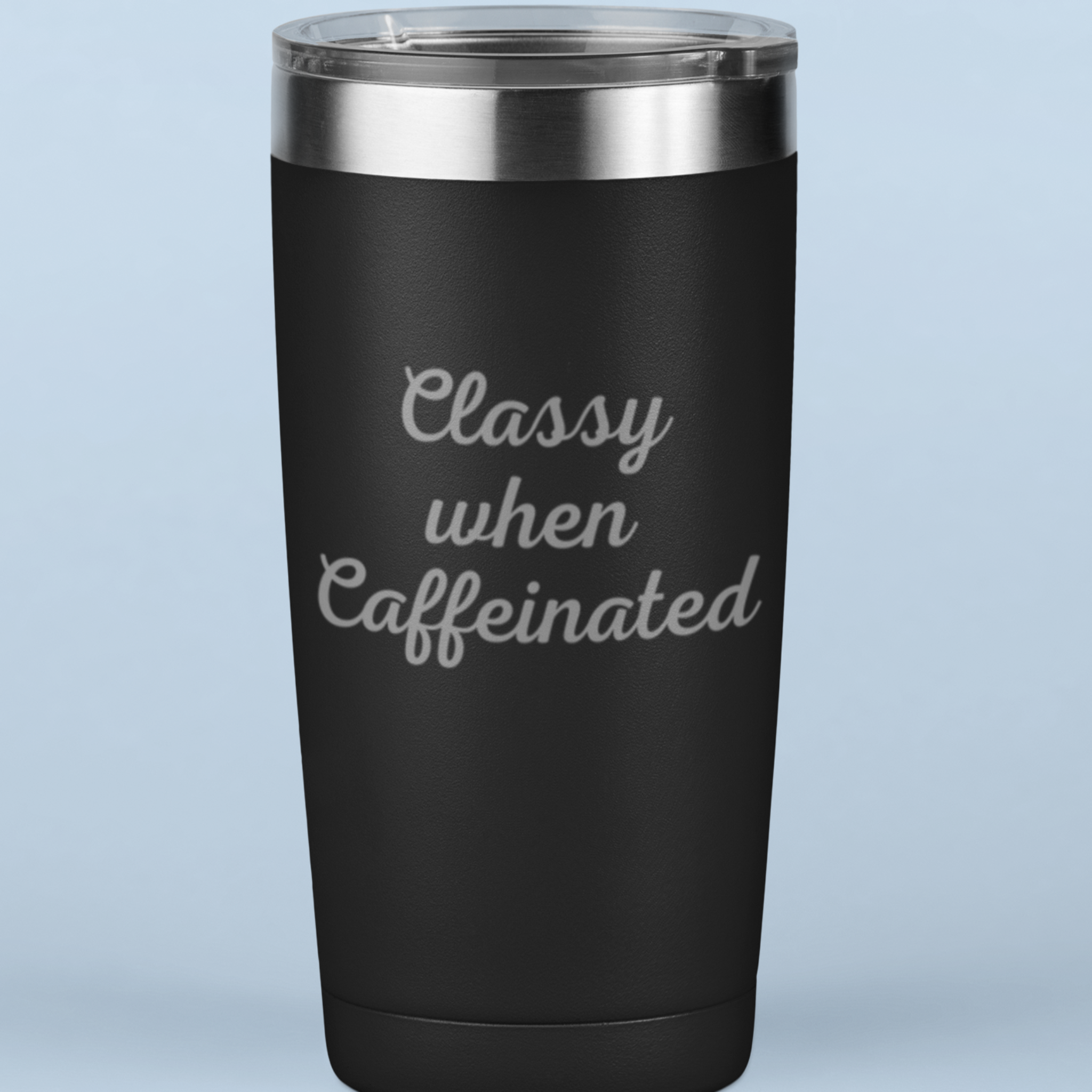 Classy When Caffeinated 20 oz Laser Etched Tumbler