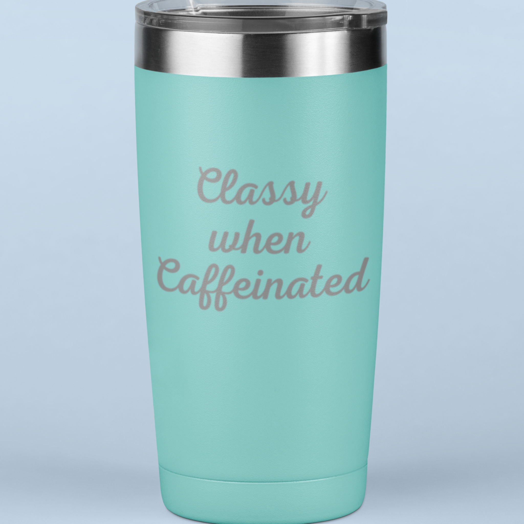 Classy When Caffeinated 20 oz Laser Etched Tumbler