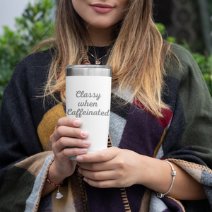 Classy When Caffeinated 20 oz Laser Etched Tumbler