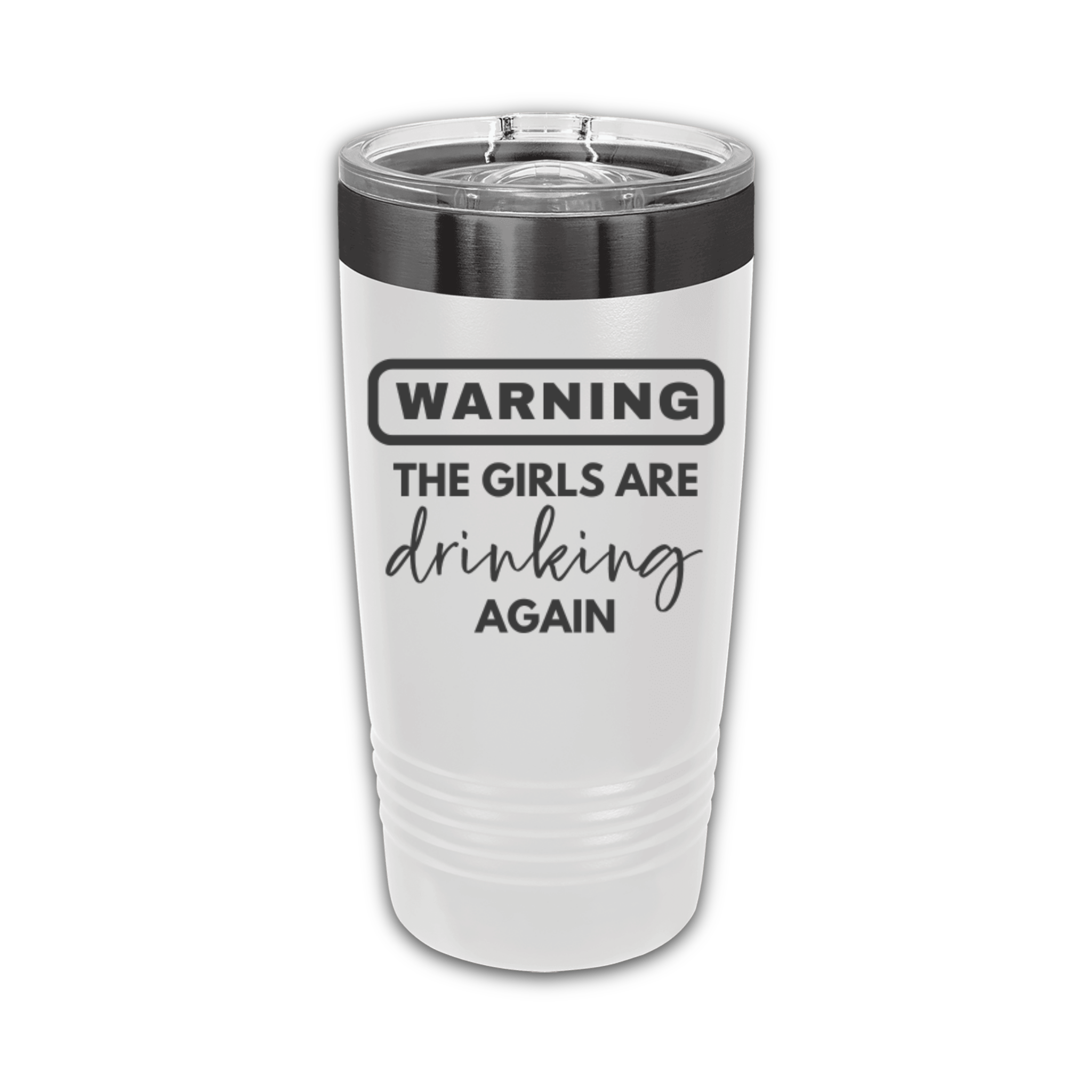 Warning The Girls Are Drinking Again 20 oz. Laser Engraved Tumbler