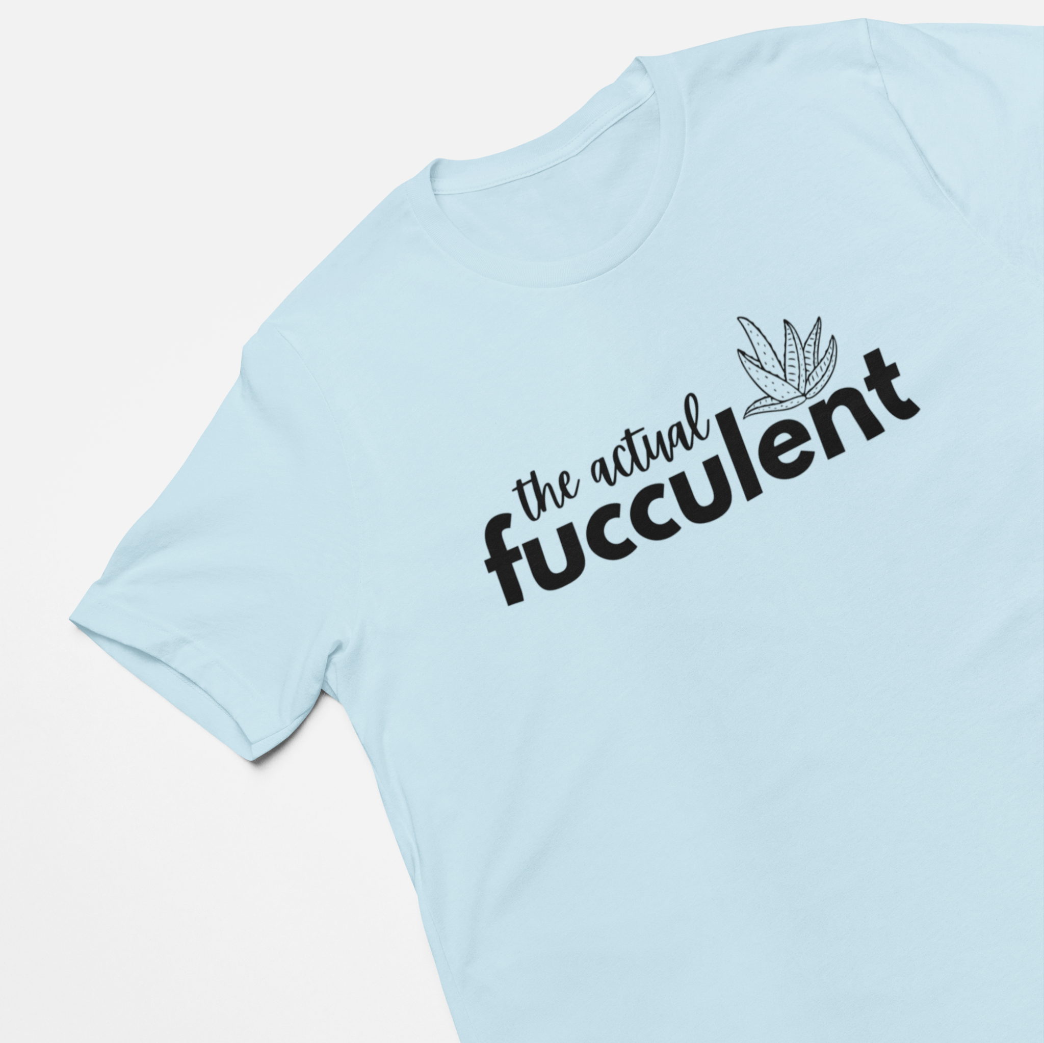 Sky Blue Funny succulent-themed shirt with the phrase 'The Actual Fucculent' on soft fabric, perfect for plant lovers and humor enthusiasts.