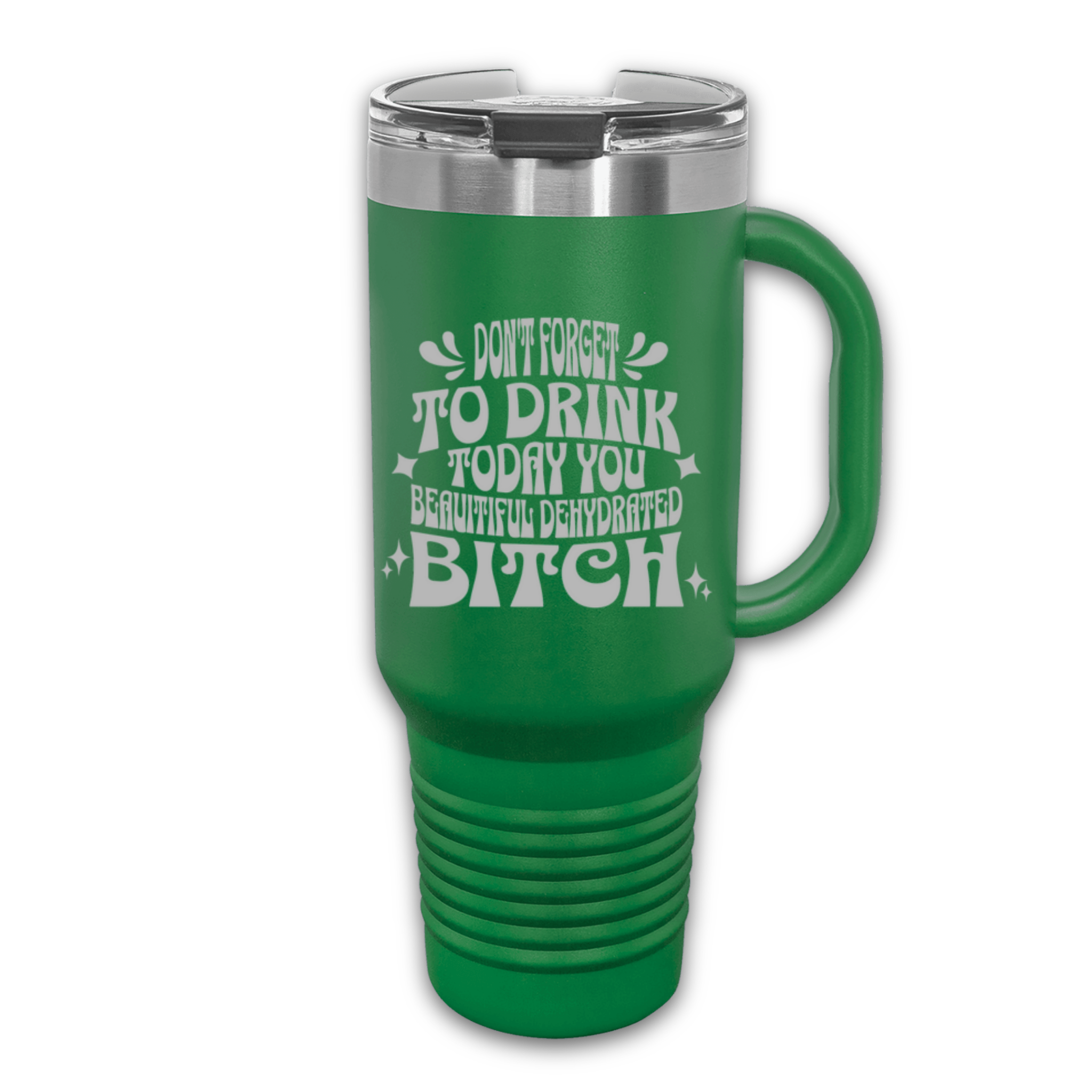 Don't Forget to Drink Today You Beautiful Dehydrated Bitch 40 oz. Laser Engraved Tumbler