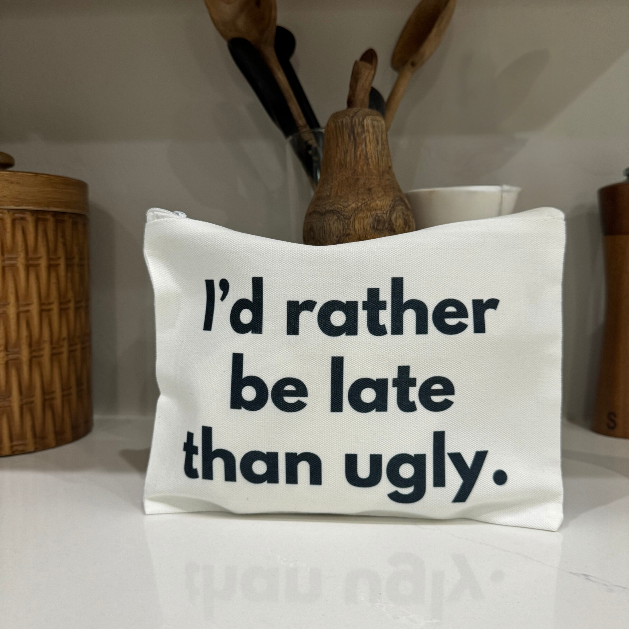 I'd Rather Be Late Than Ugly Makeup Bag