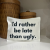 I'd Rather Be Late Than Ugly Makeup Bag