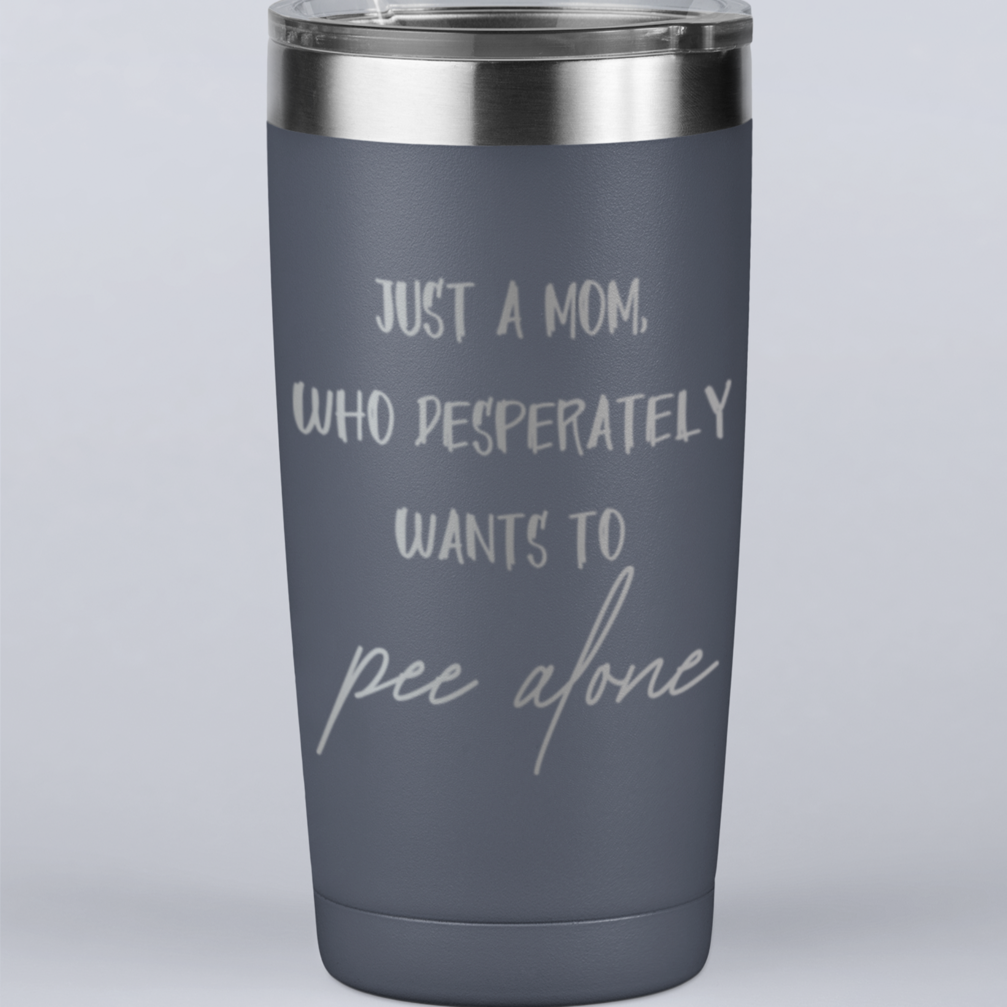 Just a Mom Who Desperately Wants To Pee Alone 20 oz Laser Etched Tumbler