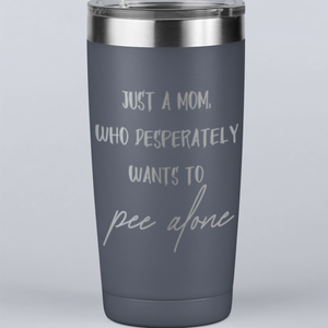 Just a Mom Who Desperately Wants To Pee Alone 20 oz Laser Etched Tumbler