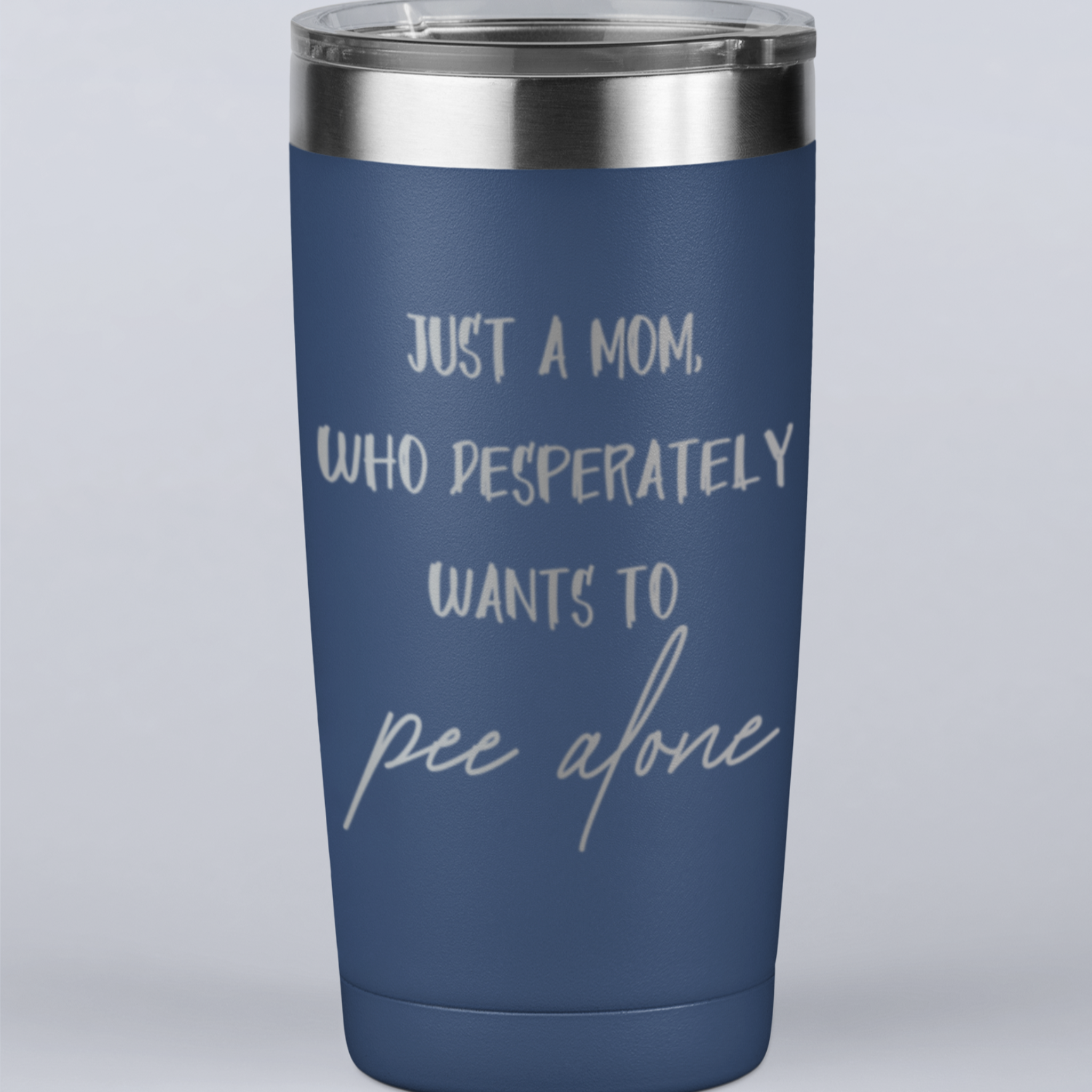 Just a Mom Who Desperately Wants To Pee Alone 20 oz Laser Etched Tumbler