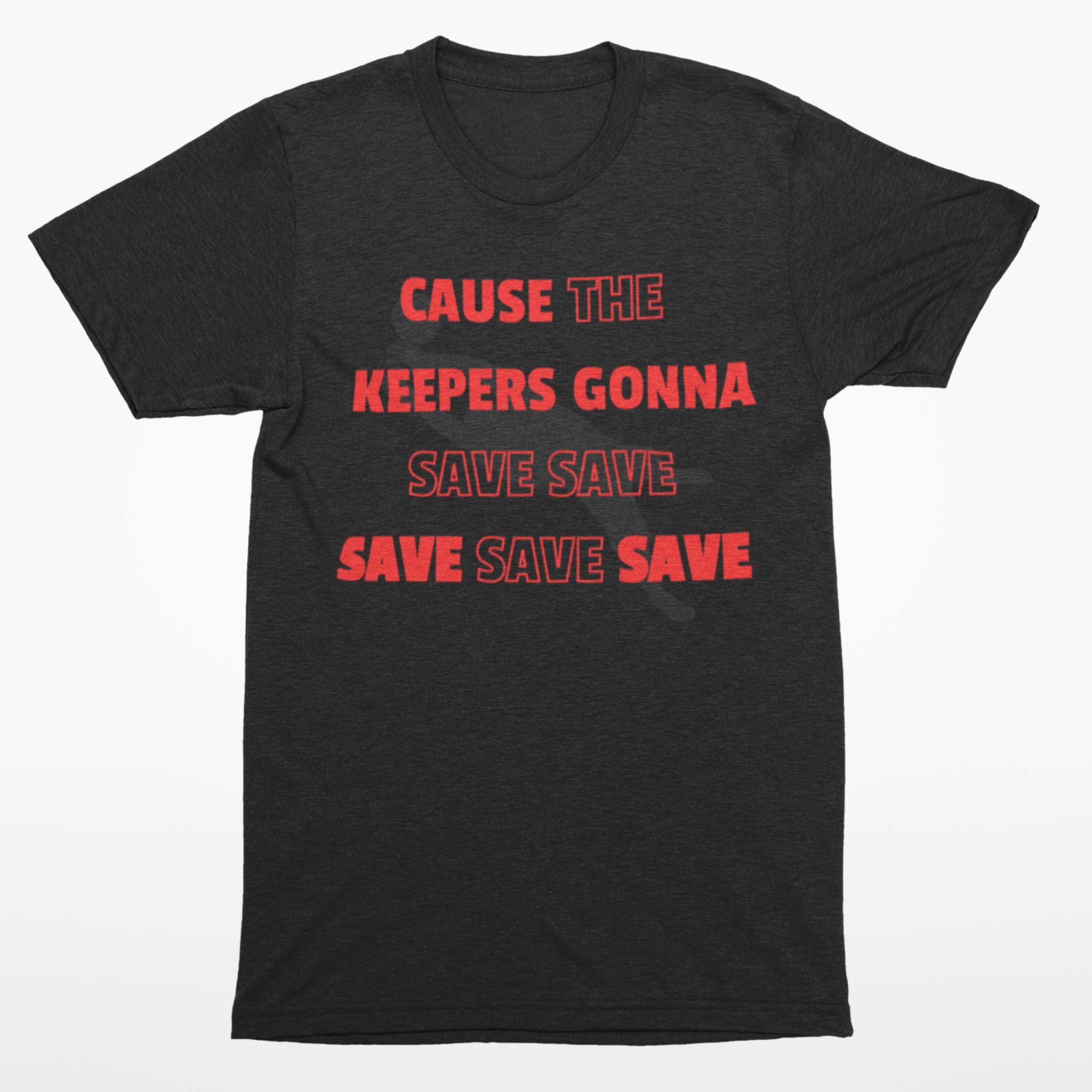 Black Soccer-themed boy shirt with a goalkeeper silhouette and the phrase 'Cause the Keepers Gonna Save Save Save Save Save,' perfect for soccer lovers and goalkeepers.