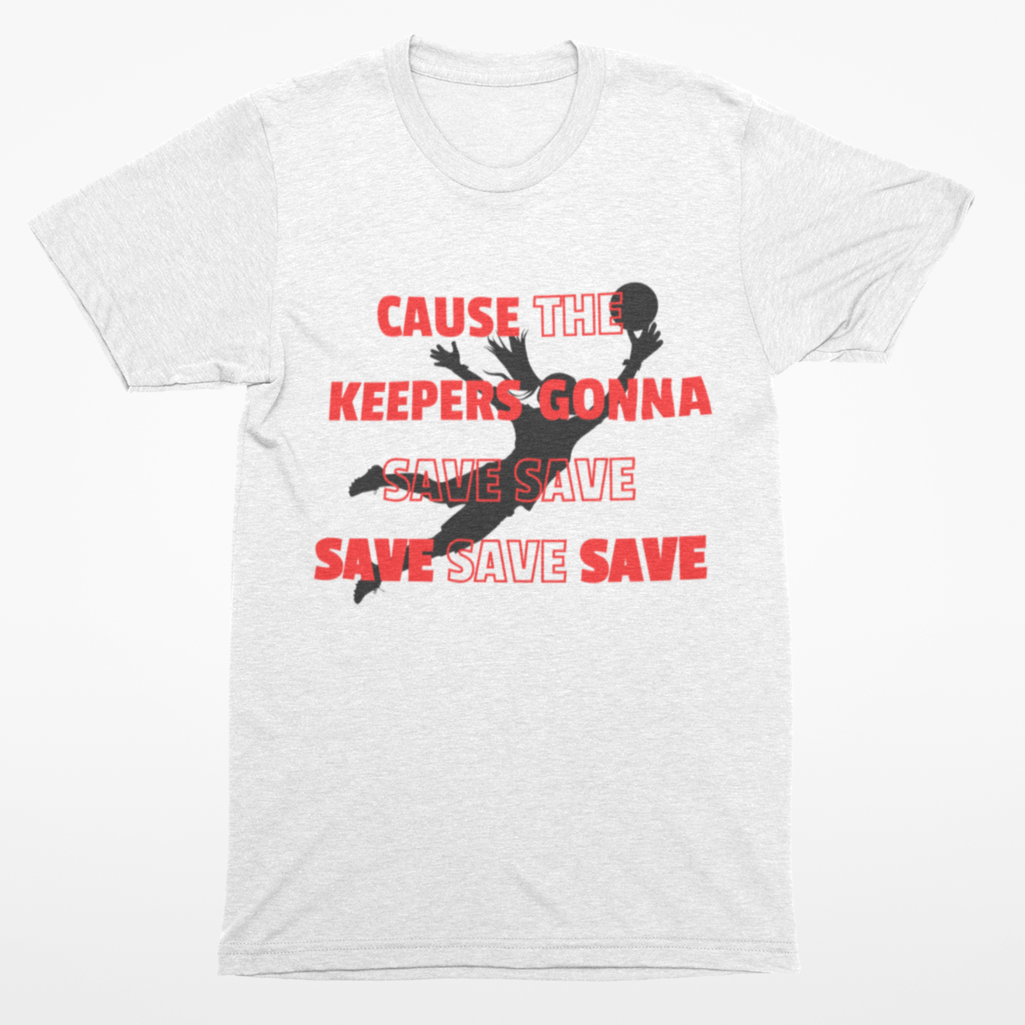 Soccer-themed shirt with a goalkeeper silhouette and the phrase 'Cause the Keepers Gonna Save Save Save Save Save,' perfect for soccer lovers and goalkeepers.