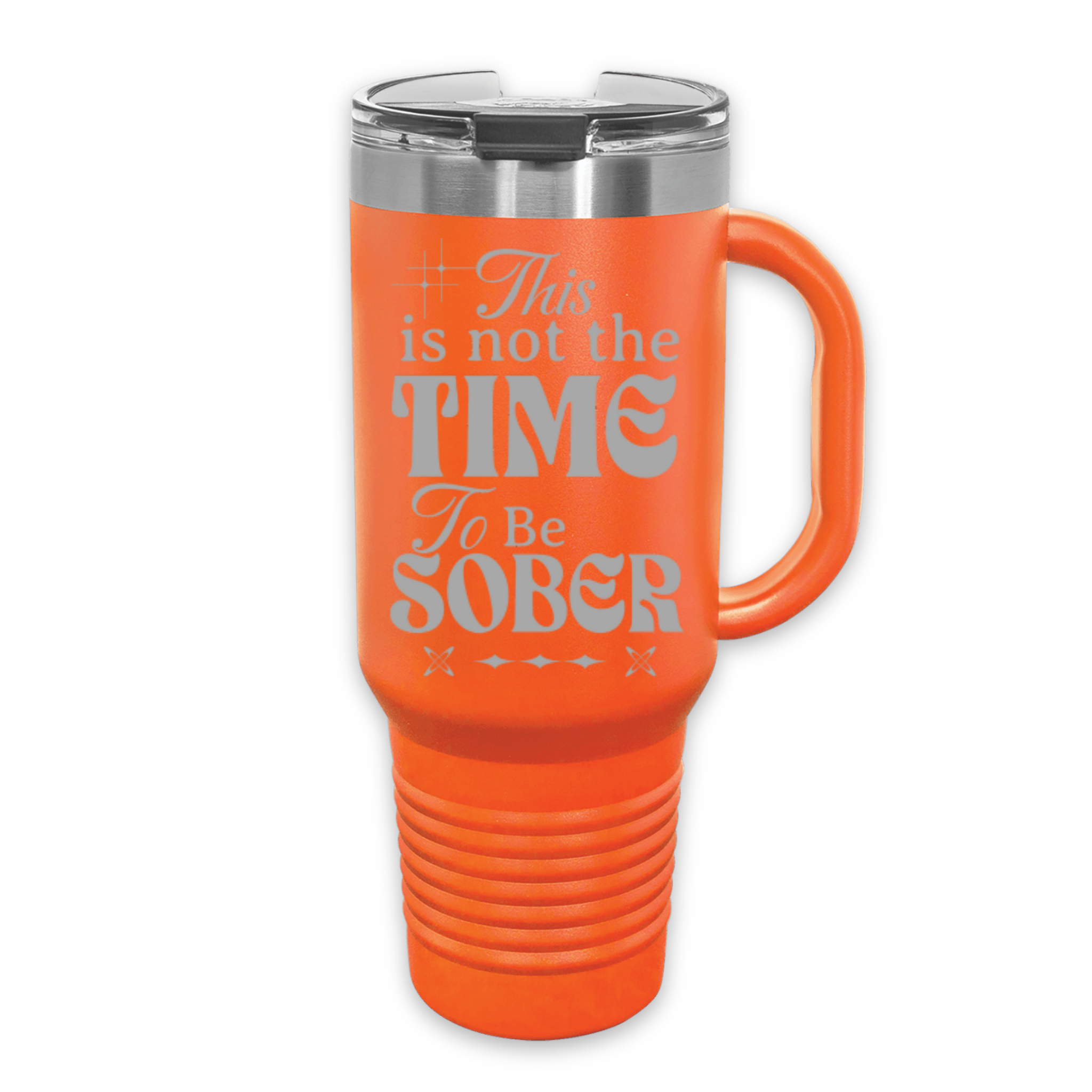 This Is Not The Time To Be Sober 40 oz. Laser Engraved Tumbler