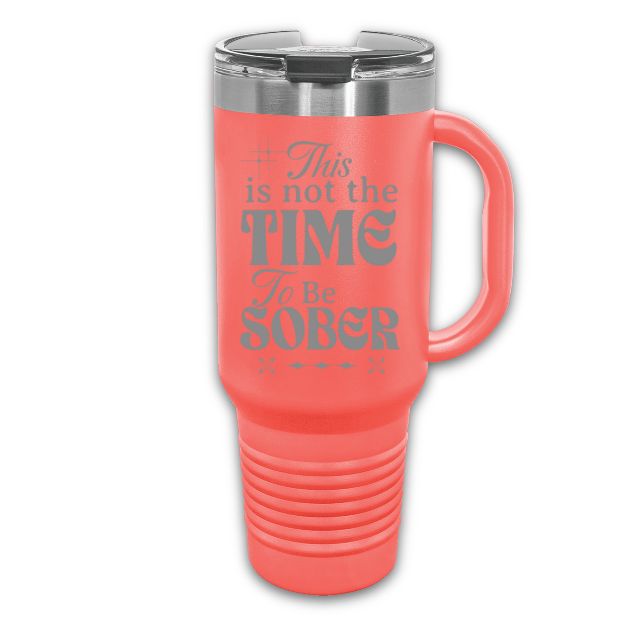 This Is Not The Time To Be Sober 40 oz. Laser Engraved Tumbler