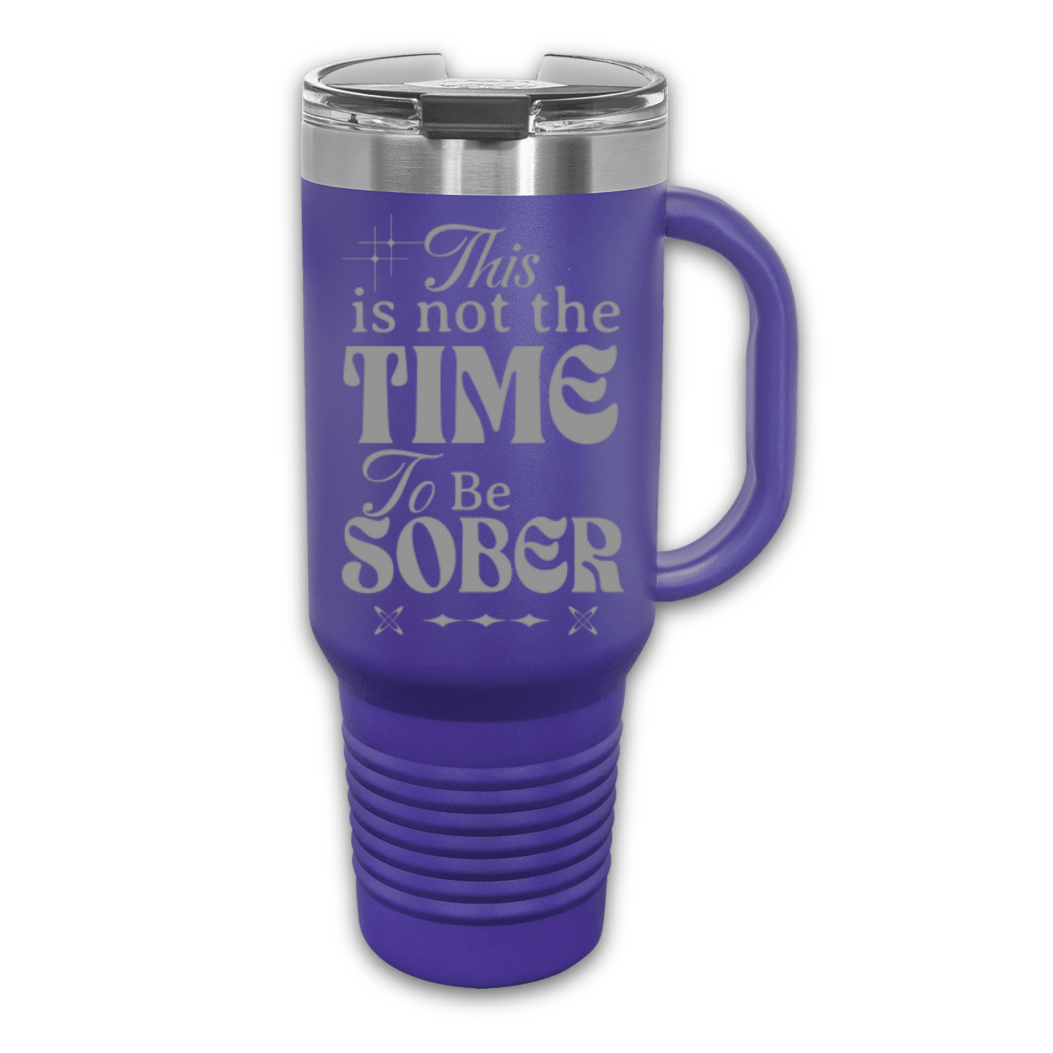 This Is Not The Time To Be Sober 40 oz. Laser Engraved Tumbler