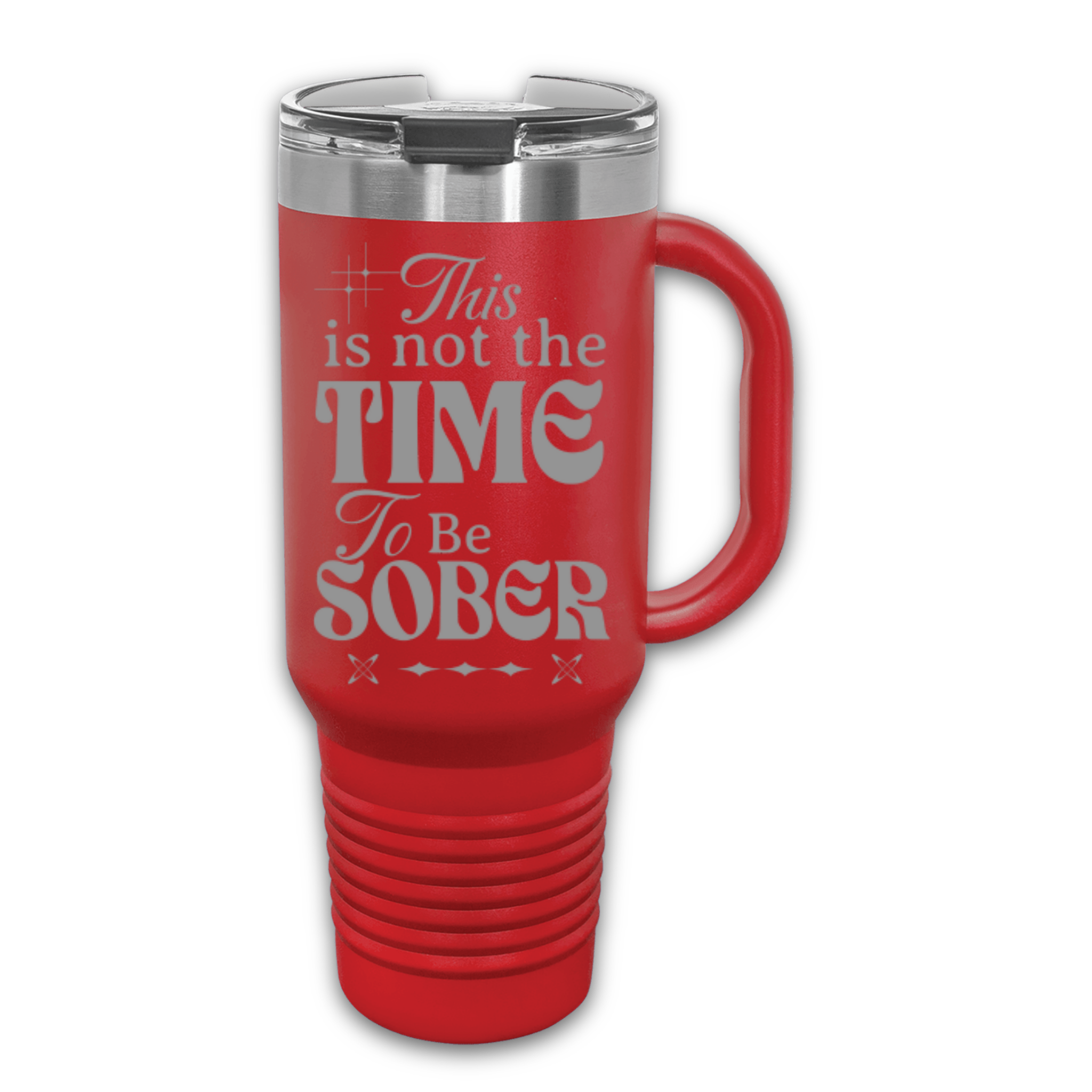 This Is Not The Time To Be Sober 40 oz. Laser Engraved Tumbler