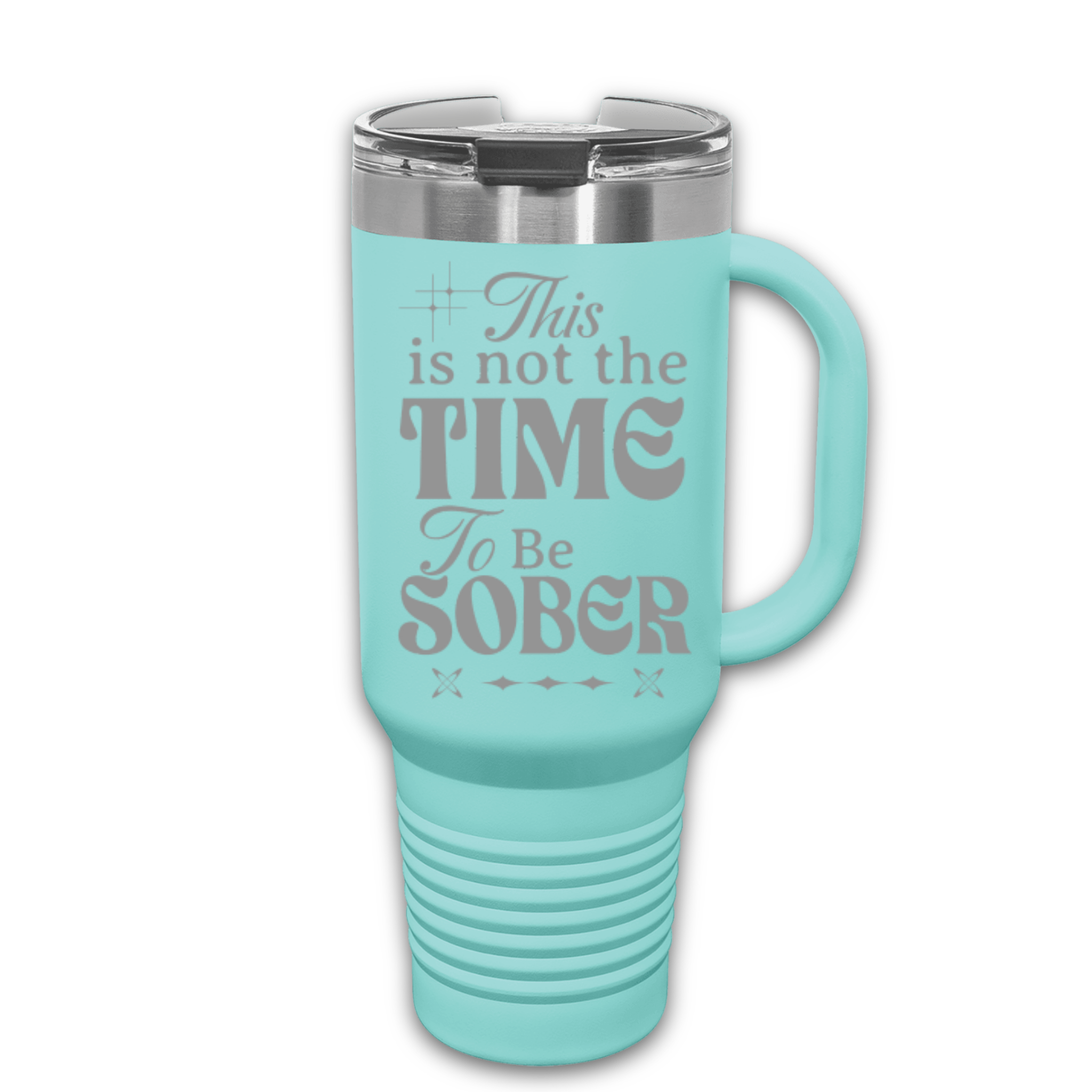 This Is Not The Time To Be Sober 40 oz. Laser Engraved Tumbler