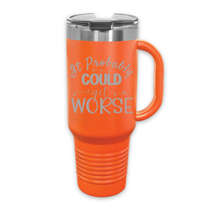 It Could Probably Get Worse 40 oz. Laser Engraved Tumbler