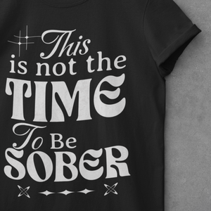 black Soft Tee Shirt with Text and decoration. This is not the Time to Be Sober funny shirts. 