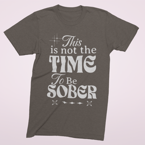 Espresso Soft Tee Shirt with Text and decoration. This is not the Time to Be Sober funny shirts. 