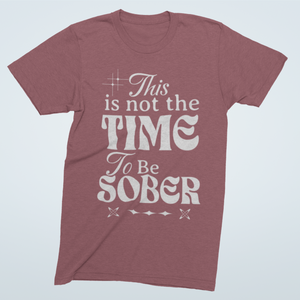 Heathered Mauve Soft Tee Shirt with Text and decoration. This is not the Time to Be Sober funny shirts. 