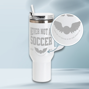 Never Not At Soccer 40 oz Laser Engraved Tumbler