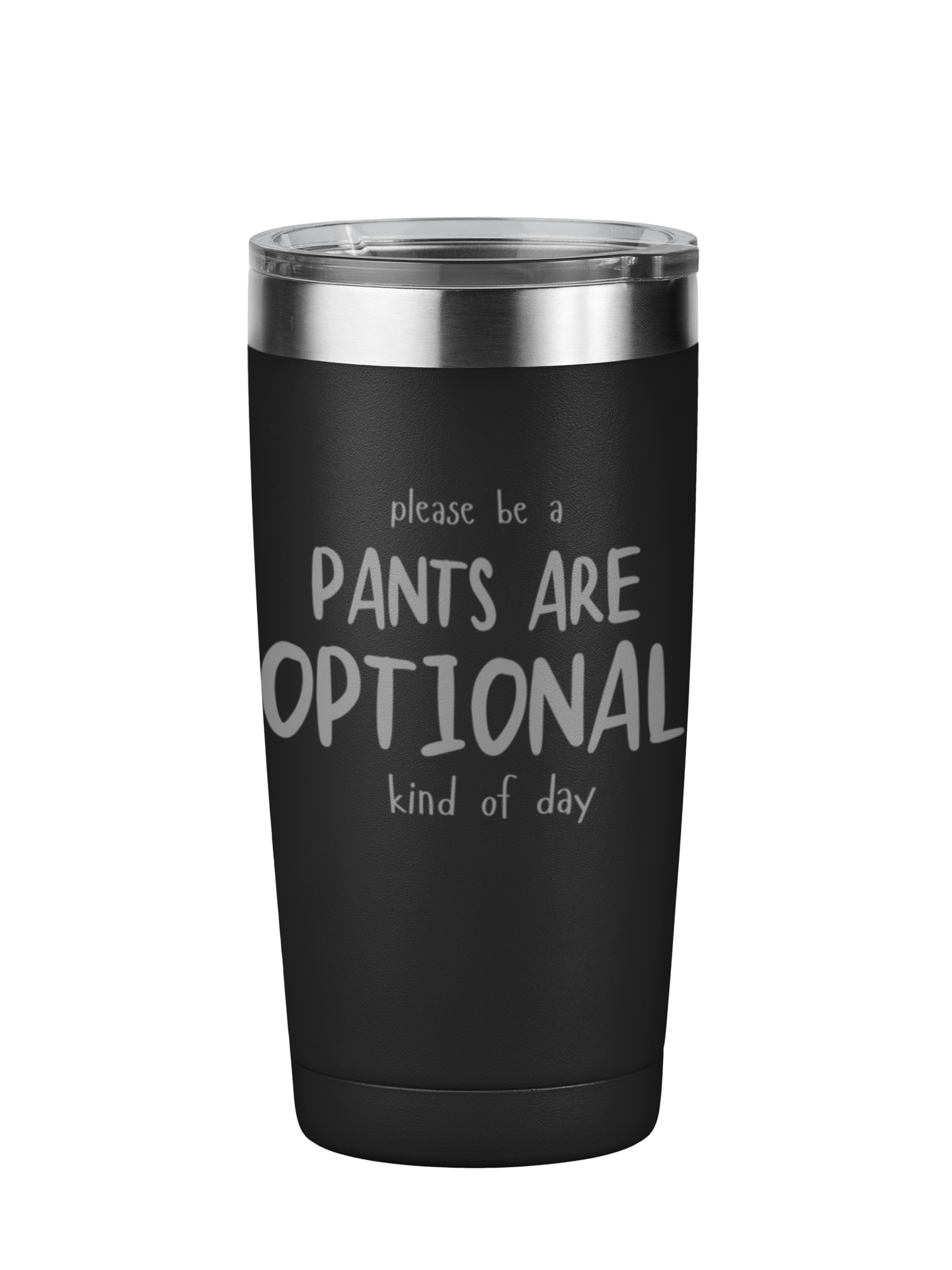 Please Be A Pants Are Optional Kind Of Day 20 oz Laser Engraved Tumbler