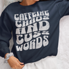 Caffeine, Chaos, and Cuss Words Sweatshirt