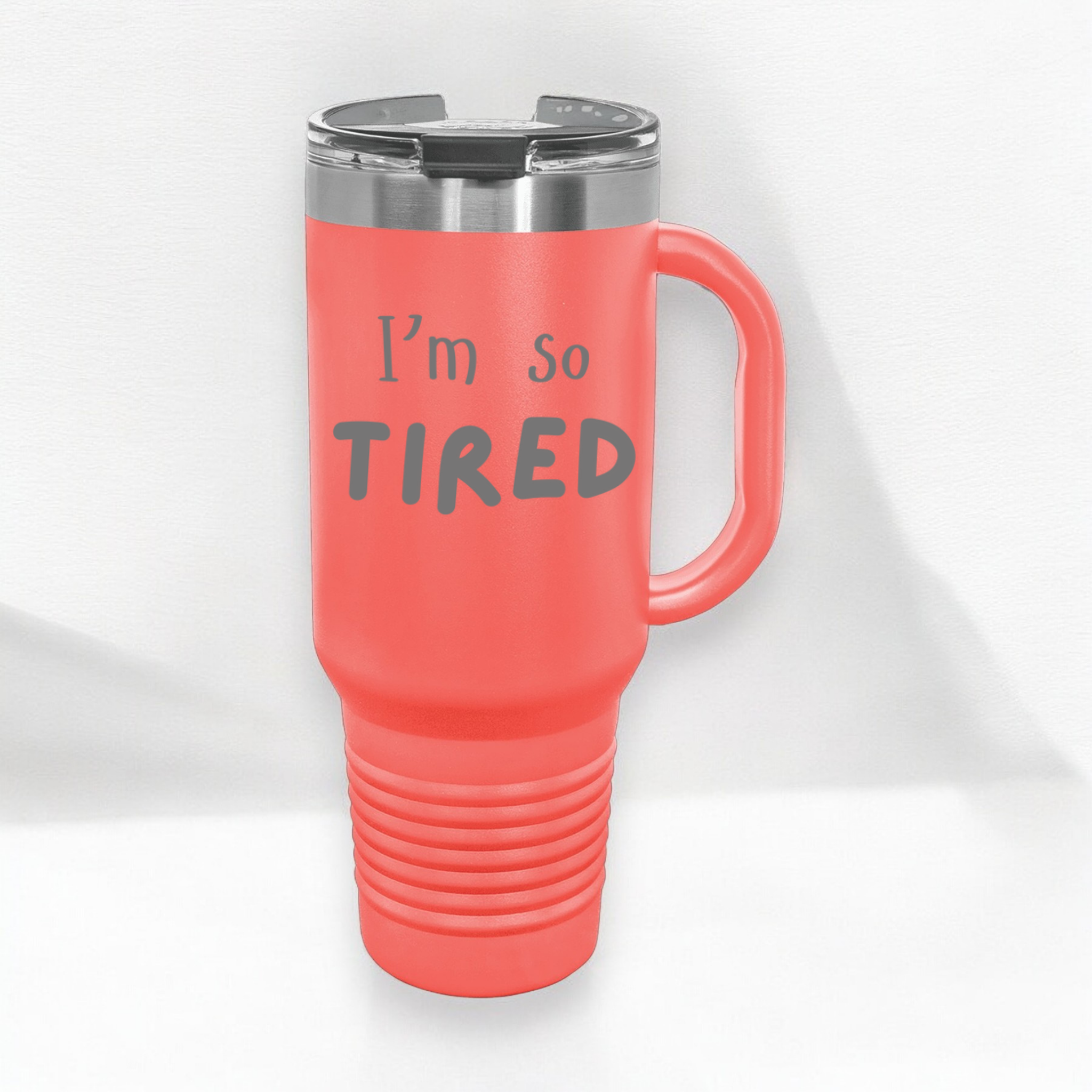 I'm So Tired 40 oz. Laser Engraved Tumbler