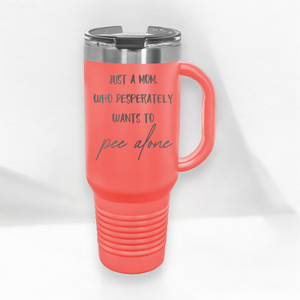 Just a Mom, Who Desperately Wants To Pee Alone 40 oz. Laser Engraved Tumbler