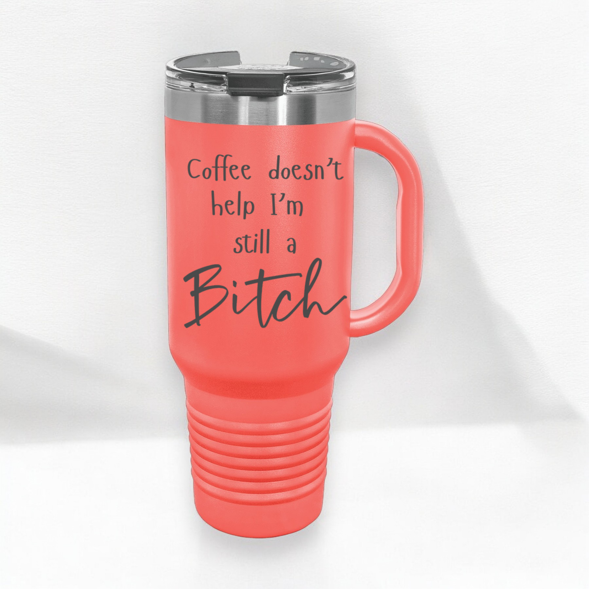 Coffee Doesn't Help I'm Still a Bitch 40 oz. Laser Engraved Tumbler