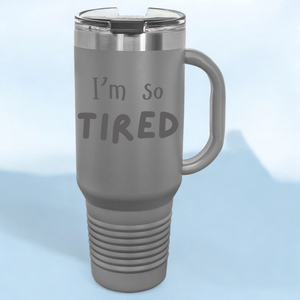 I'm So Tired 40 oz. Laser Engraved Tumbler