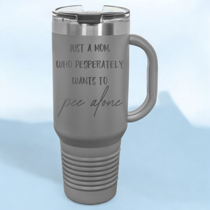 Just a Mom, Who Desperately Wants To Pee Alone 40 oz. Laser Engraved Tumbler