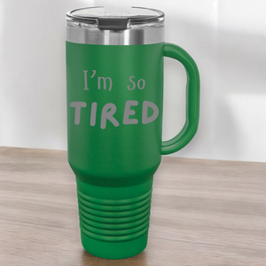 I'm So Tired 40 oz. Laser Engraved Tumbler