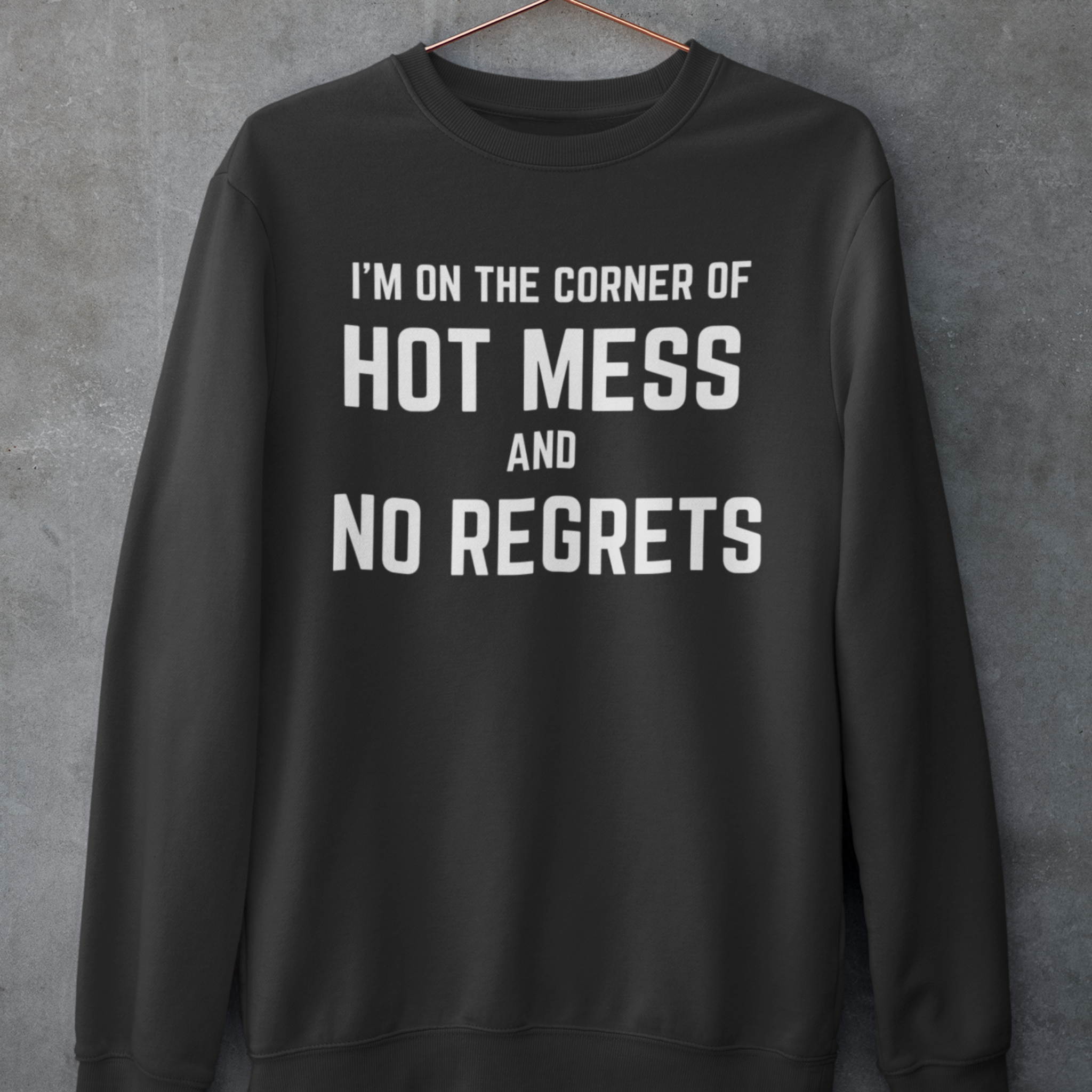 Hot Mess & No Regrets Sweatshirt