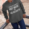 Hot Mess & No Regrets Sweatshirt