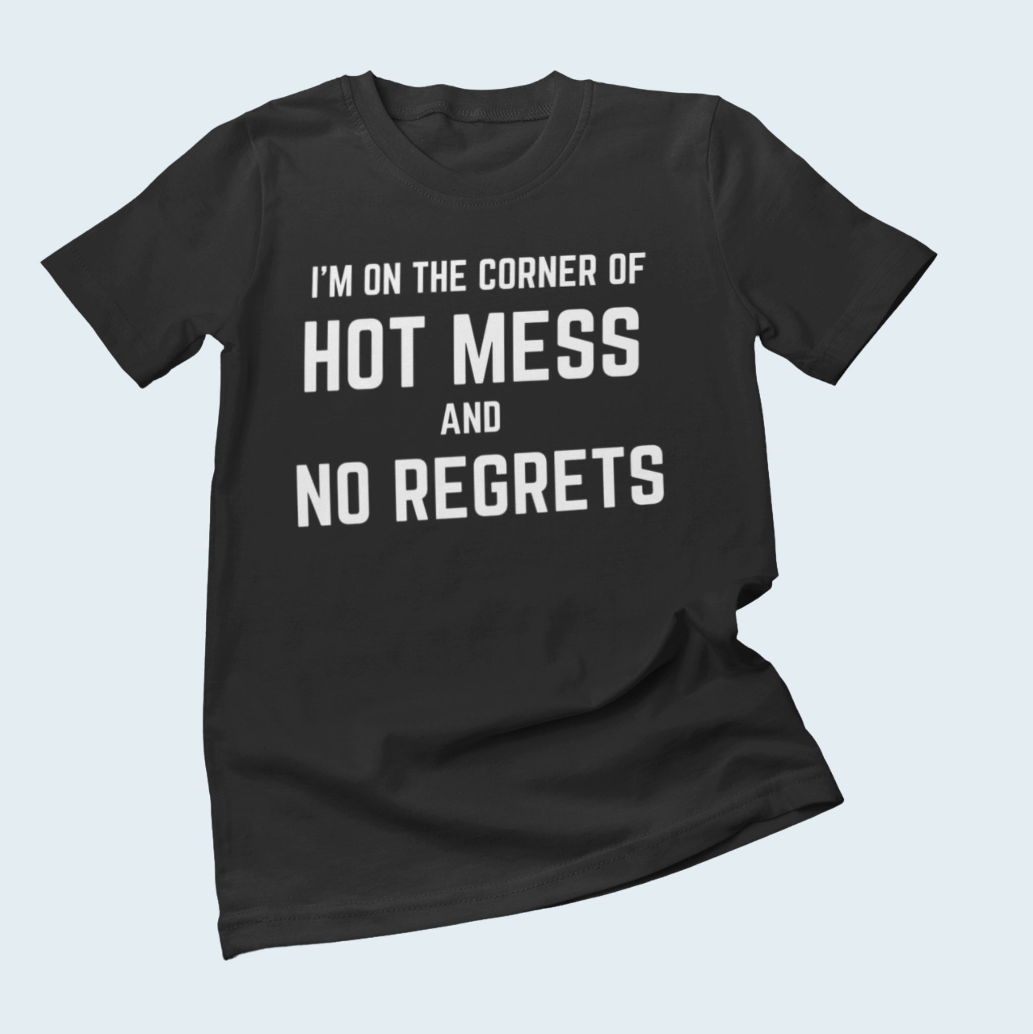 Hot Mess & No Regrets T-Shirt