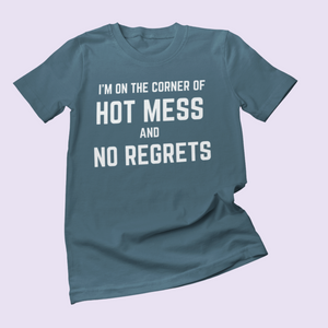 Hot Mess & No Regrets T-Shirt