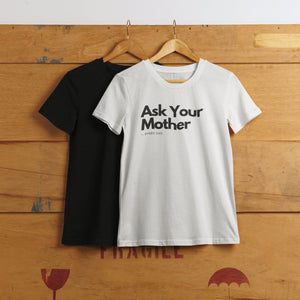 A white shirt with the phrase 'Ask Your Mother,' making it a funny and custom Father's Day gift for dads. Perfect for those looking for unique and humorous dad shirts.