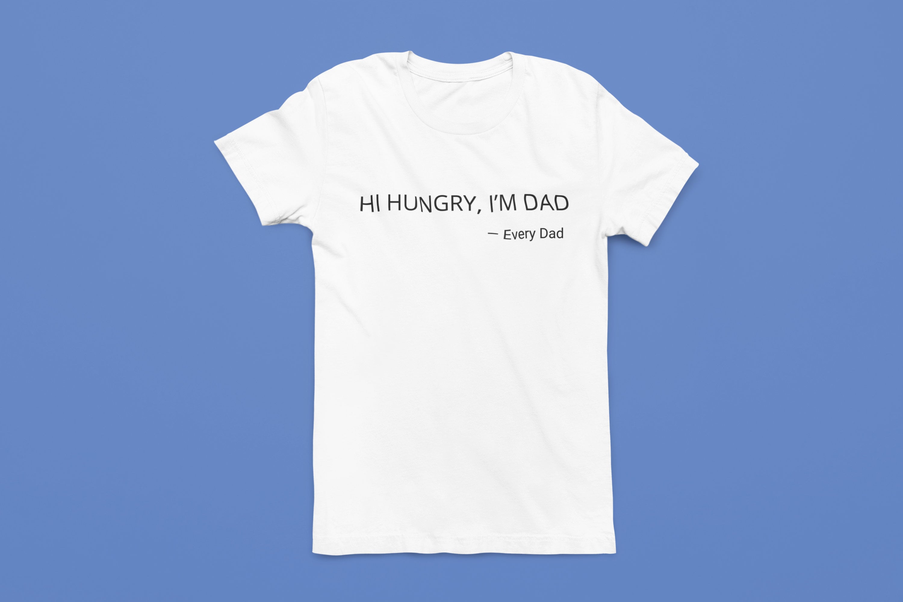 Best Father's Day gift custom dad shirts - Hi Hungry I'm Dad white shirt