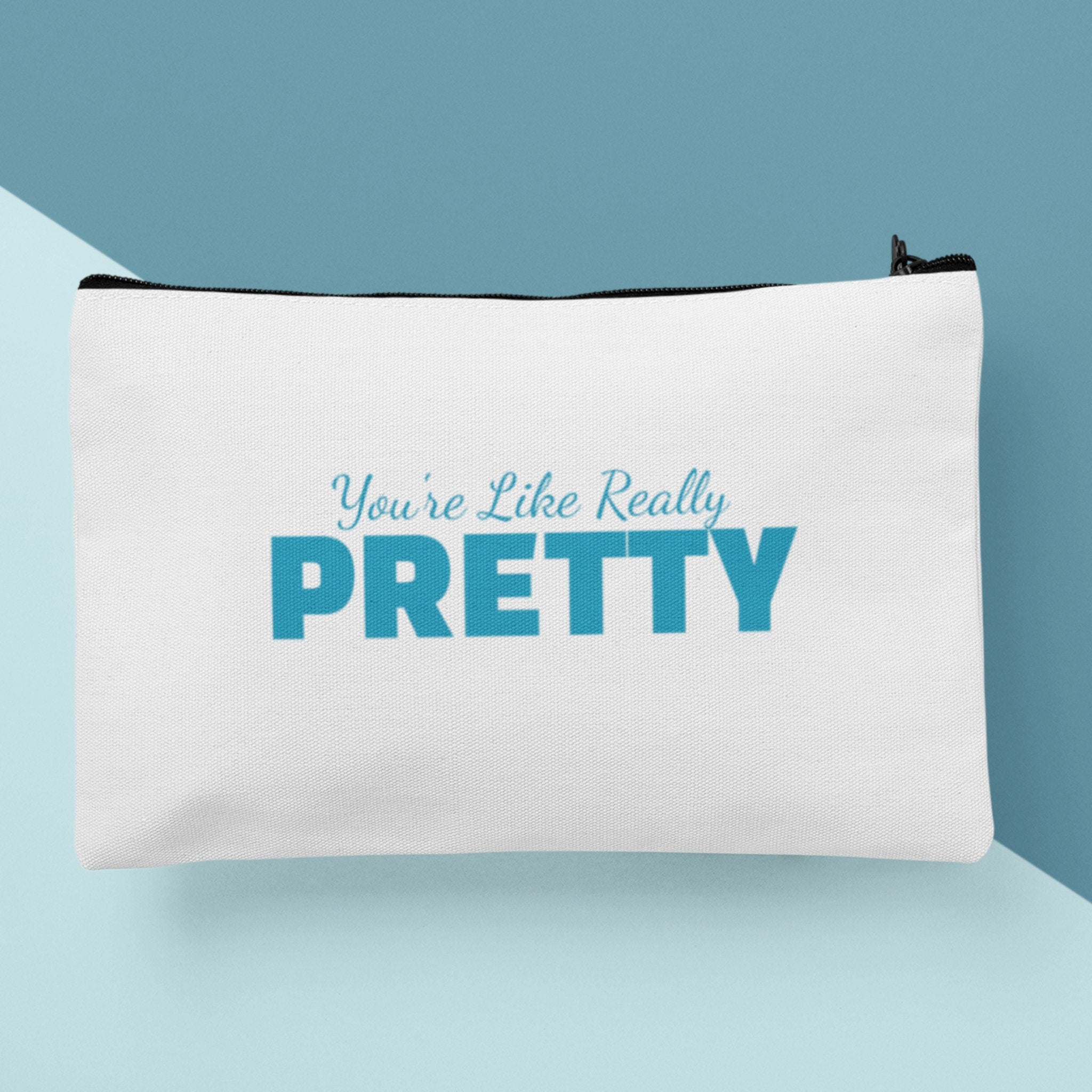 A custom makeup bag with the phrase 'You're Like Really Pretty,' making it a funny and charming gift for women. Ideal for those seeking unique and personalized cosmetic bags.