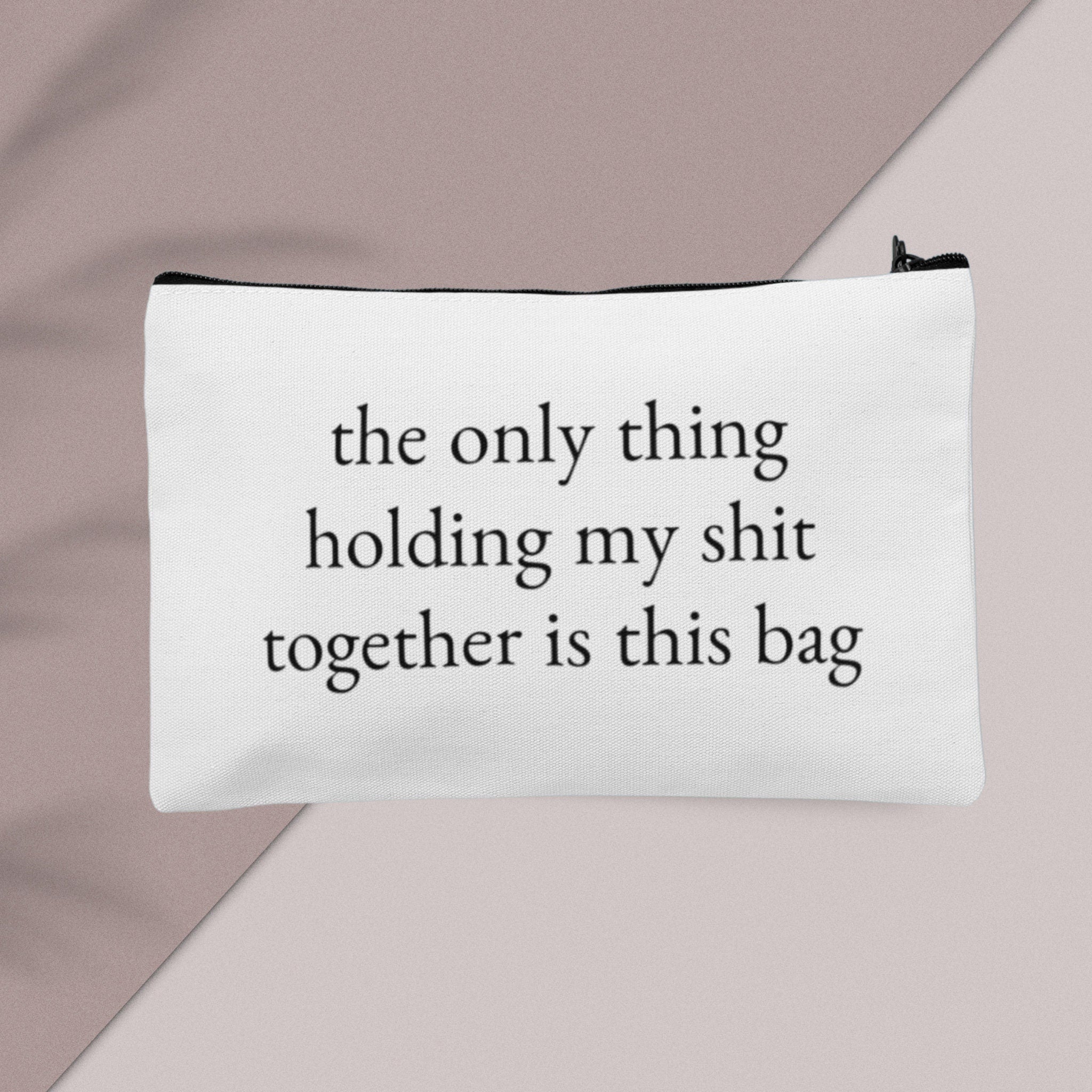 The Only Thing Holding My Sh*t Together Is This Bag Makeup Bag