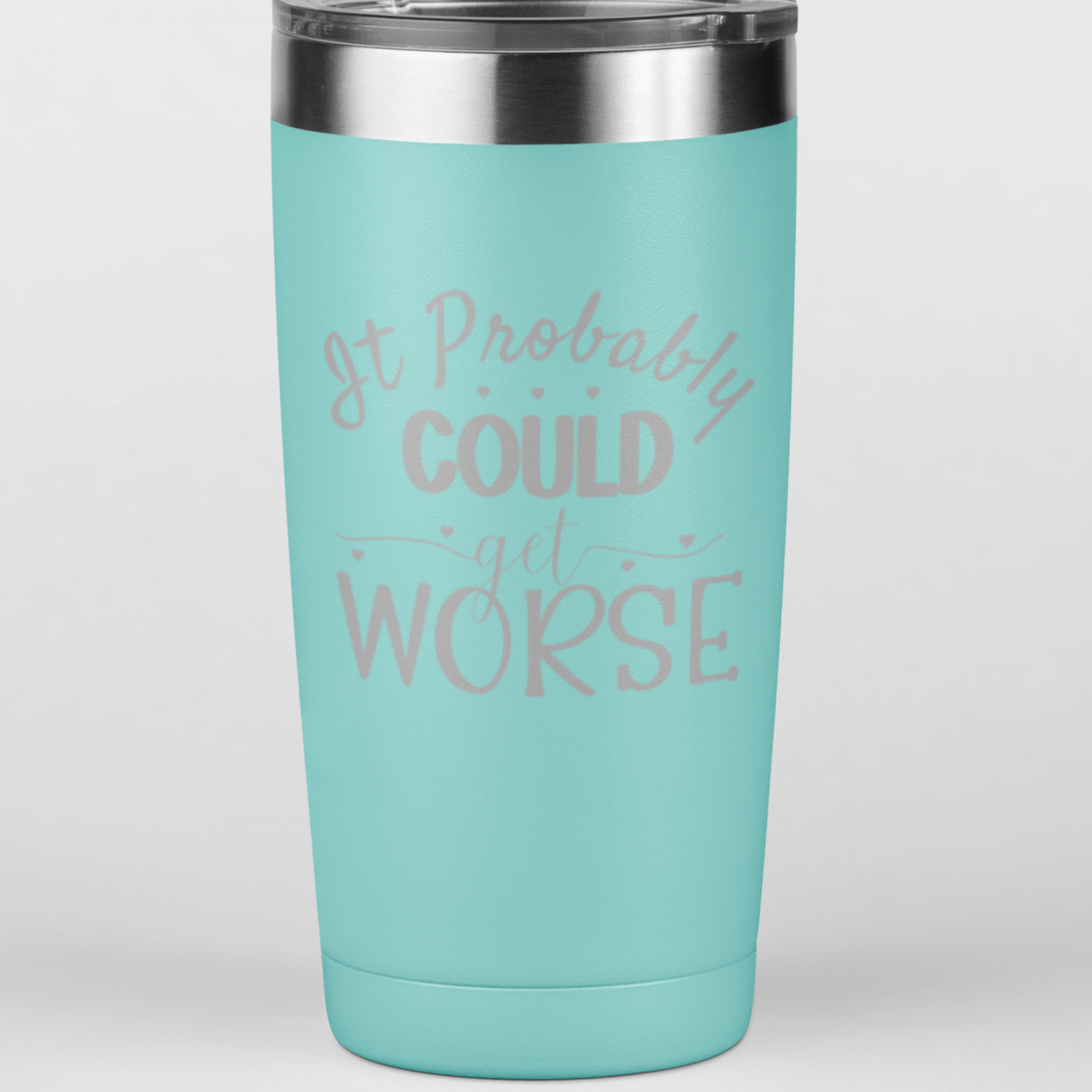 It Could Probably Get Worse 20 oz. Laser Engraved Tumbler