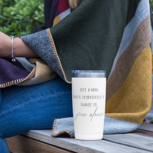 Just a Mom Who Desperately Wants To Pee Alone 20 oz Laser Etched Tumbler