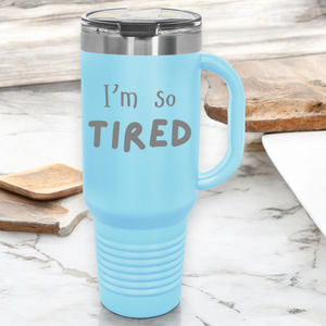 I'm So Tired 40 oz. Laser Engraved Tumbler