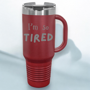 I'm So Tired 40 oz. Laser Engraved Tumbler