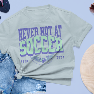 Never Not At Soccer Soft Tee