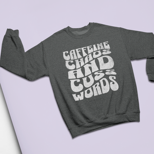 Caffeine, Chaos, and Cuss Words Sweatshirt