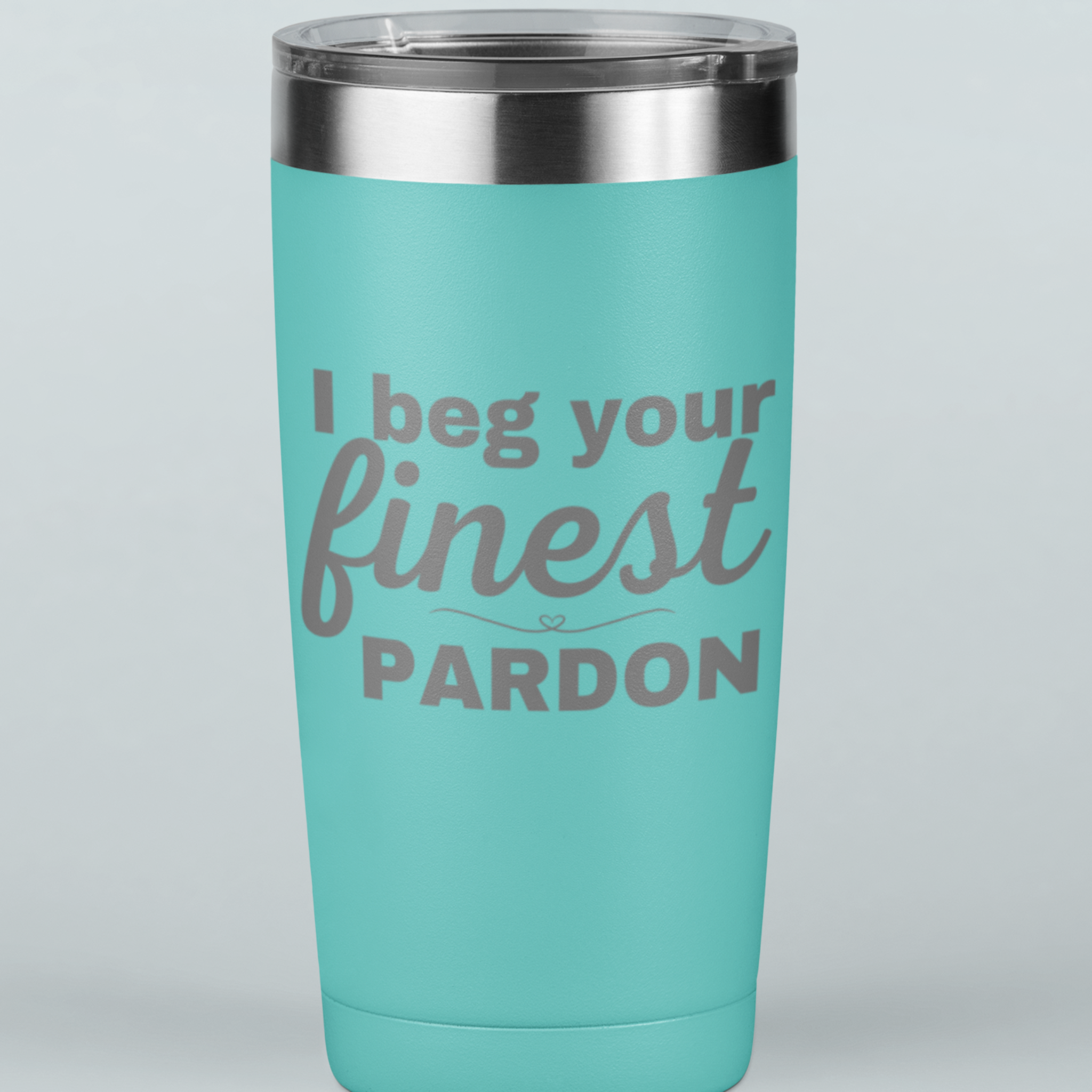 I Beg Your Finest Pardon 20 oz Laser Etched Tumbler