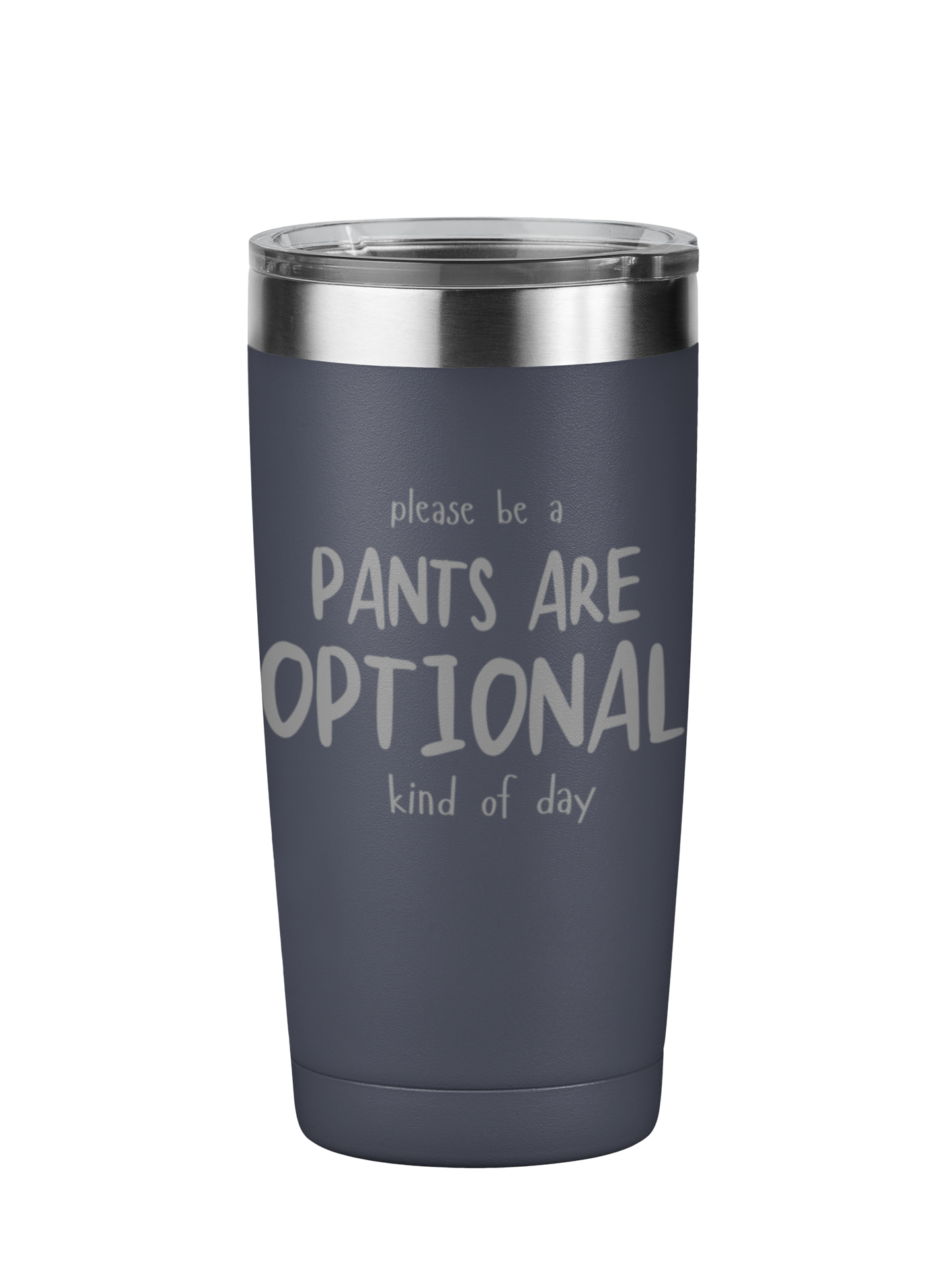 Please Be A Pants Are Optional Kind Of Day 20 oz Laser Engraved Tumbler