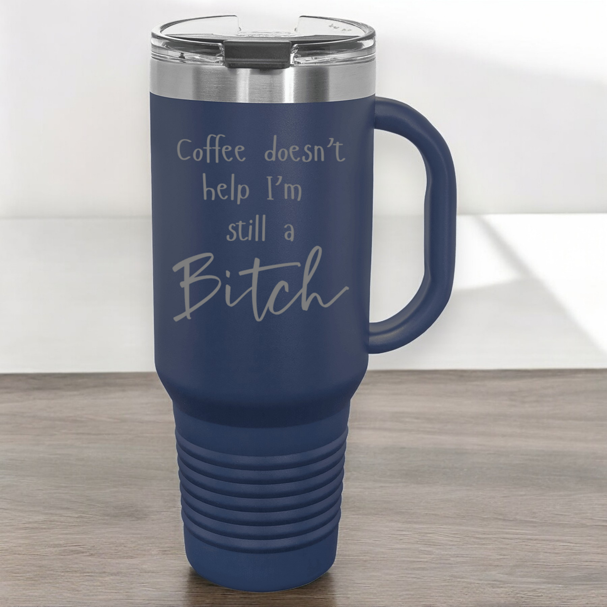 Coffee Doesn't Help I'm Still a Bitch 40 oz. Laser Engraved Tumbler