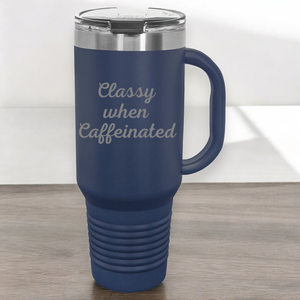 Classy When Caffeinated 40 oz. Laser Engraved Tumbler